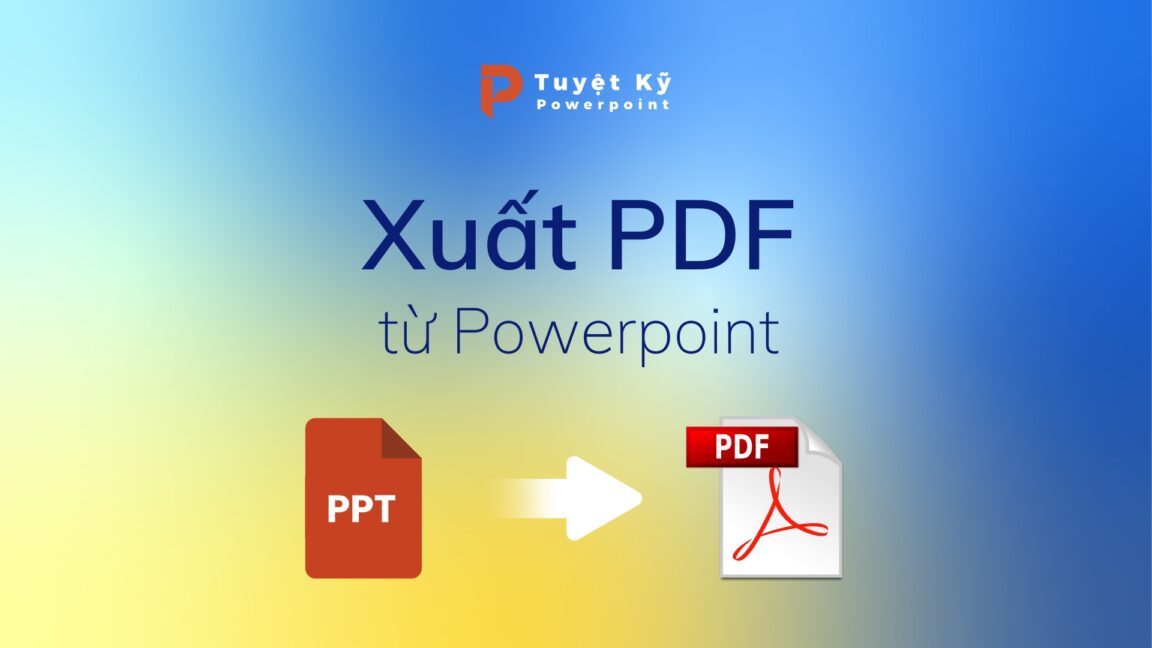 Cách xuất PDF từ file Powerpoint